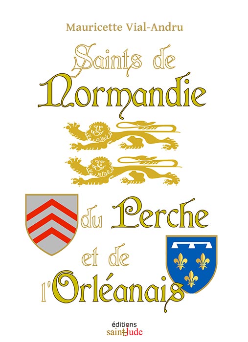  

 Saints de Normandie, 
du Perche et 
de l’Orléanais 